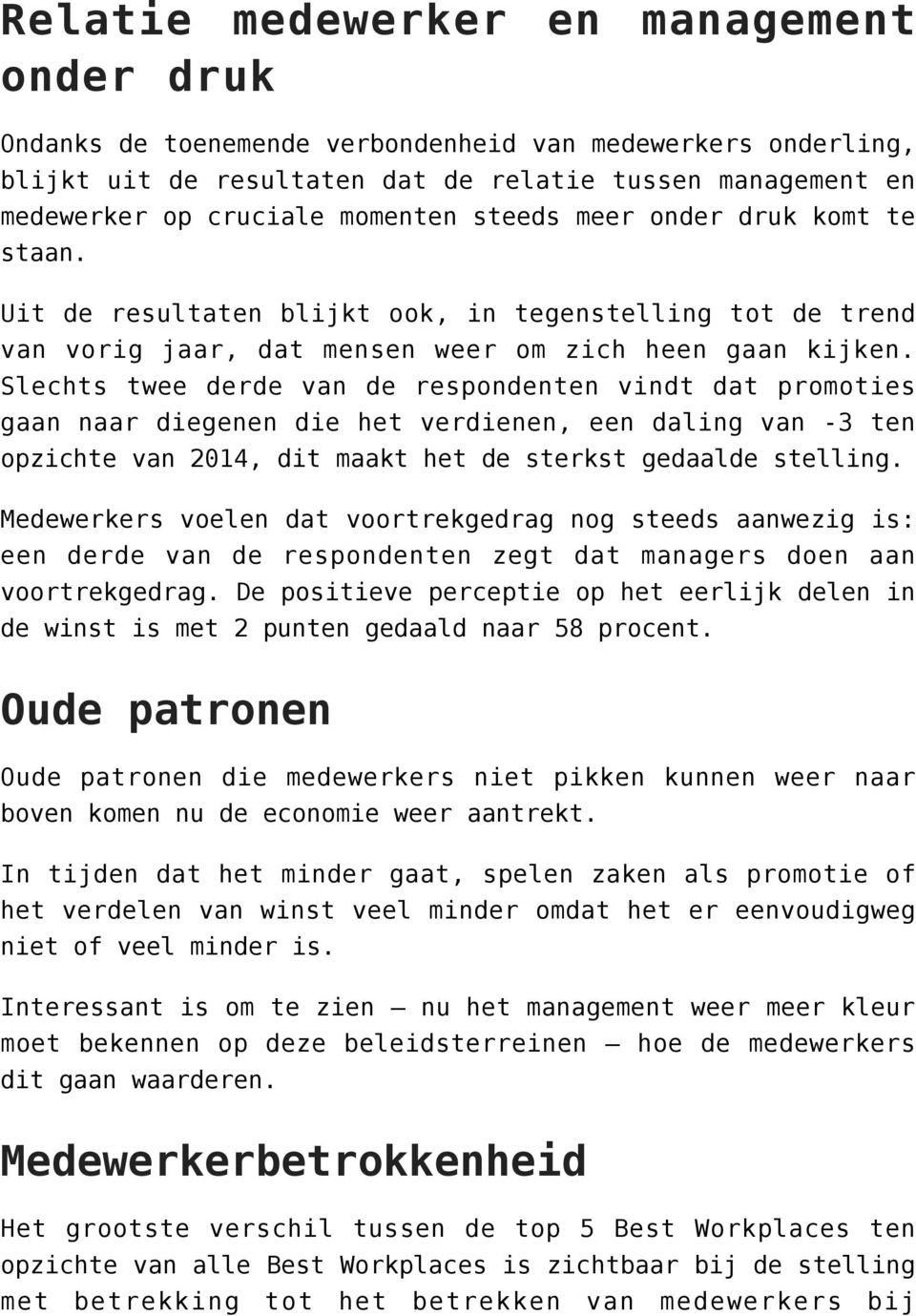 Slechts twee derde van de respondenten vindt dat promoties gaan naar diegenen die het verdienen, een daling van -3 ten opzichte van 2014, dit maakt het de sterkst gedaalde stelling.