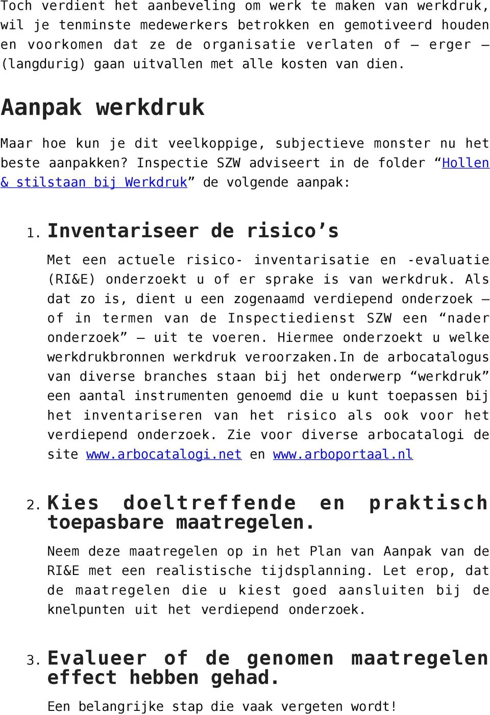 Inspectie SZW adviseert in de folder Hollen & stilstaan bij Werkdruk de volgende aanpak: 1.