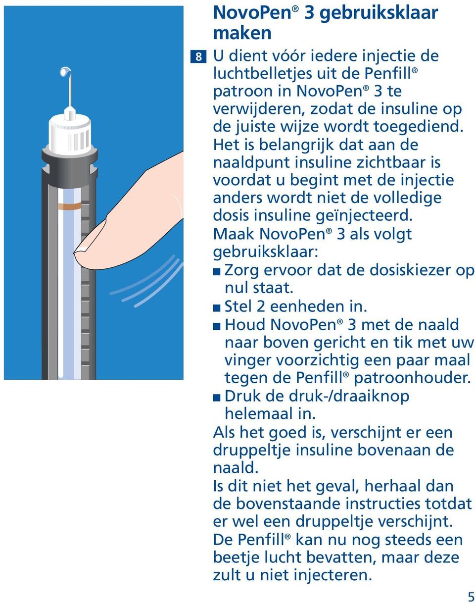 Maak NovoPen 3 als volgt gebruiksklaar: Zorg ervoor dat de dosiskiezer op nul staat. Stel 2 eenheden in.