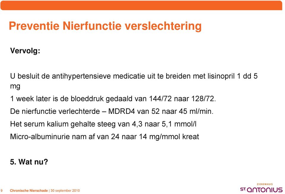 128/72. De nierfunctie verlechterde MDRD4 van 52 naar 45 ml/min.