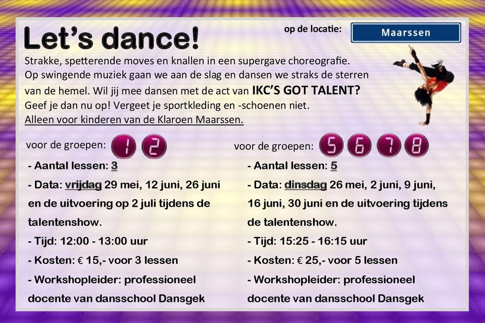 - Aantal lessen: 3 - Data: vrijdag 29 mei, 12 juni, 26 juni en de uitvoering op 2 juli tijdens de talentenshow.