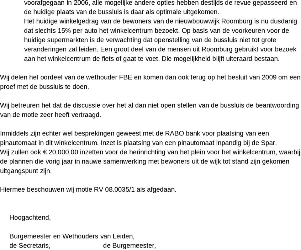 Op basis van de voorkeuren voor de huidige supermarkten is de verwachting dat openstelling van de bussluis niet tot grote veranderingen zal leiden.