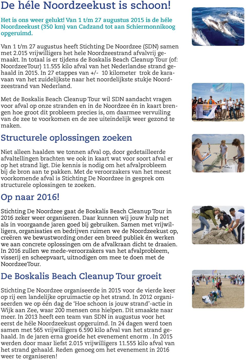 In totaal is er tijdens de Boskalis Beach Cleanup Tour (of: NoordzeeTour) 11.555 kilo afval van het Nederlandse strand gehaald in 2015.