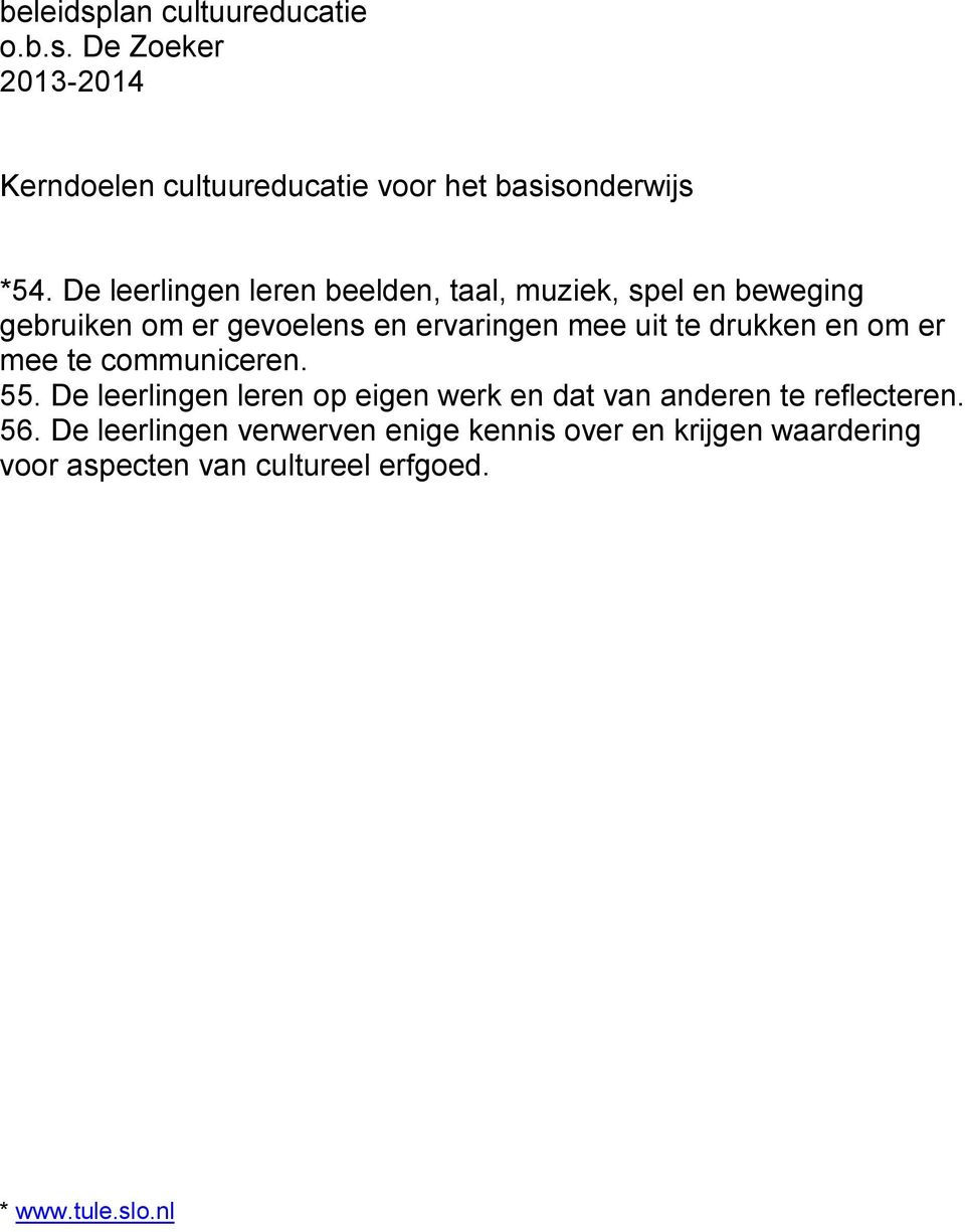 drukken en om er mee te communiceren. 55. De leerlingen leren op eigen werk en dat van anderen te reflecteren. 56.