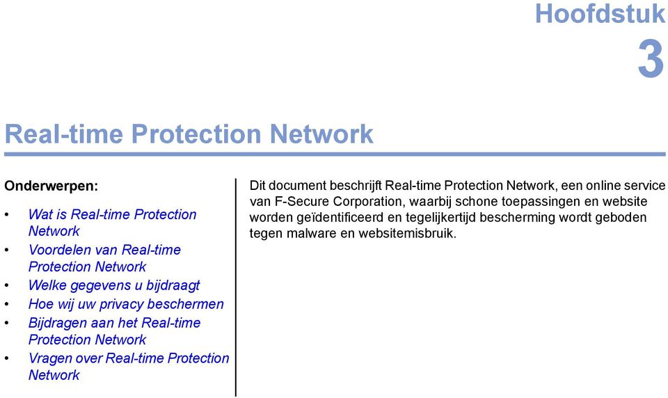 Real-time Protection Network Dit document beschrijft Real-time Protection Network, een online service van F-Secure Corporation,