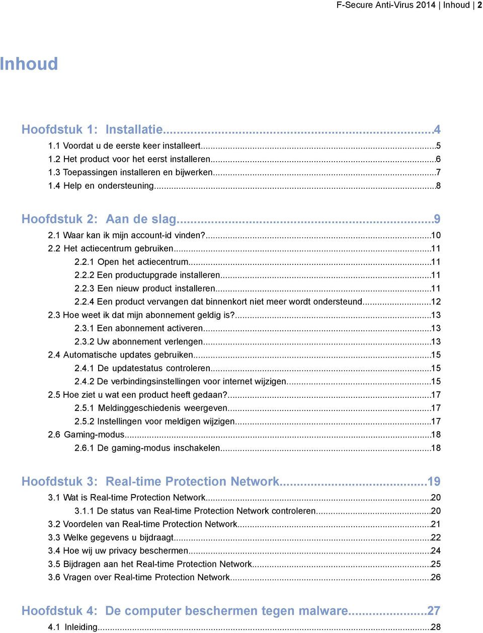 ..11 2.2.2 Een productupgrade installeren...11 2.2.3 Een nieuw product installeren...11 2.2.4 Een product vervangen dat binnenkort niet meer wordt ondersteund...12 2.