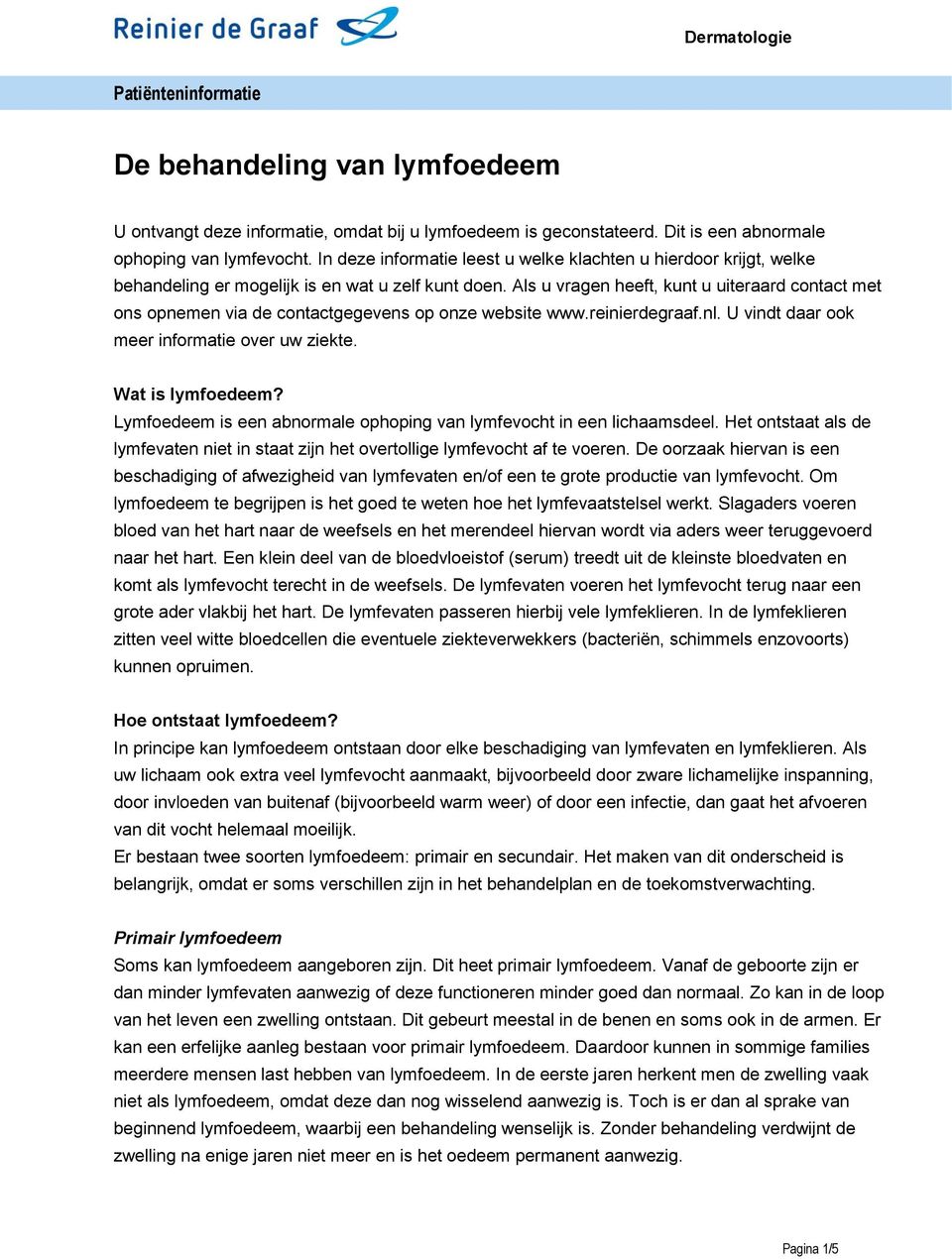 Als u vragen heeft, kunt u uiteraard contact met ons opnemen via de contactgegevens op onze website www.reinierdegraaf.nl. U vindt daar ook meer informatie over uw ziekte. Wat is lymfoedeem?