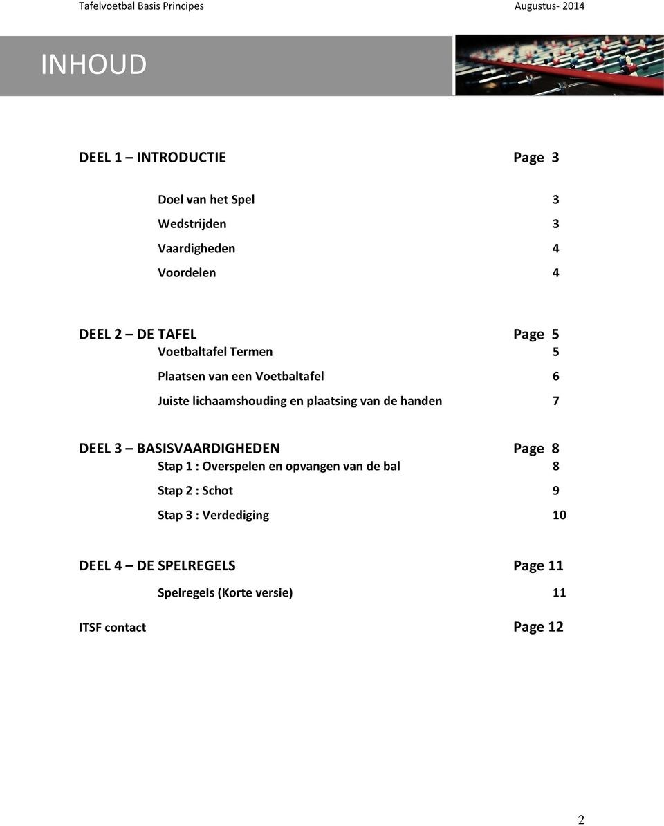 plaatsing van de handen 7 DEEL 3 BASISVAARDIGHEDEN Page 8 Stap 1 : Overspelen en opvangen van de bal 8