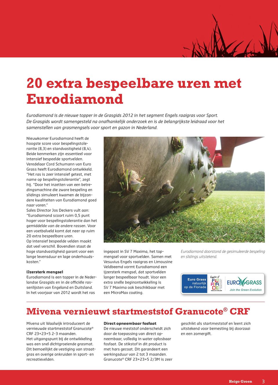 Nieuwkomer Eurodiamond heeft de hoogste score voor bespelingstolerantie (8,3) en standvastigheid (8,4). Beide kenmerken zijn essentieel voor intensief bespeelde sportvelden.