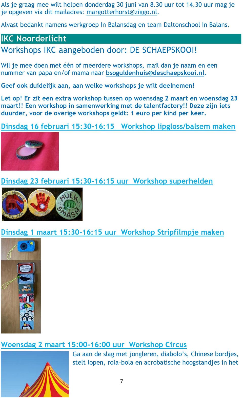 Wil je mee doen met één of meerdere workshops, mail dan je naam en een nummer van papa en/of mama naar bsoguldenhuis@deschaepskooi.nl. Geef ook duidelijk aan, aan welke workshops je wilt deelnemen!