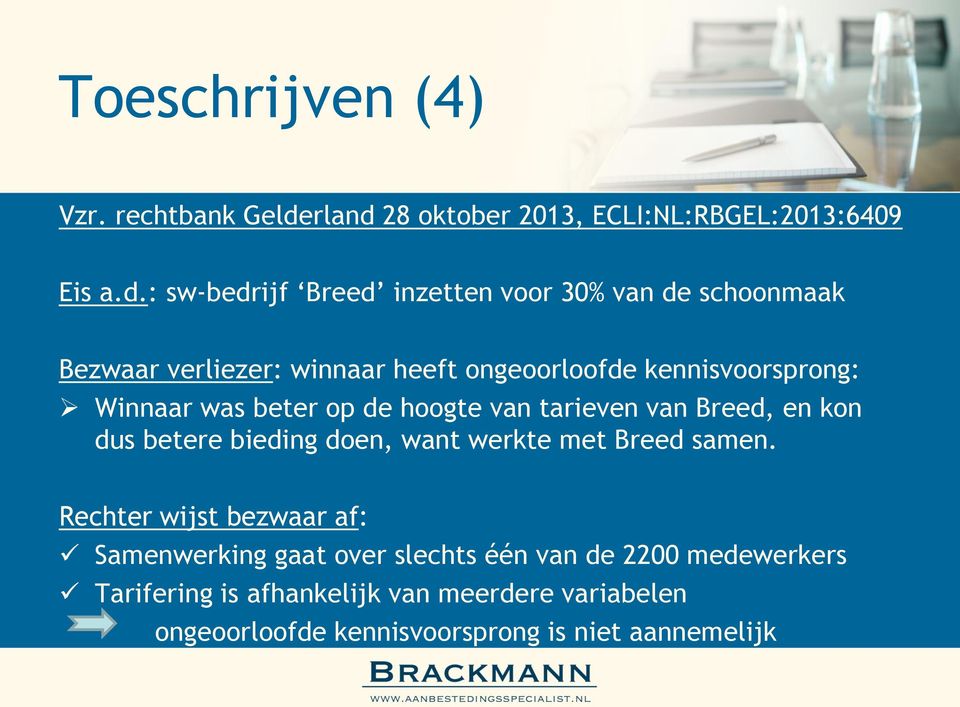28 oktober 2013, ECLI:NL:RBGEL:2013:6409 Eis a.d.