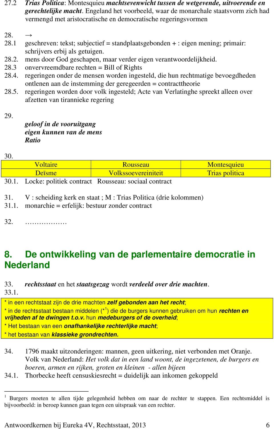 28.1 geschreven: tekst; subjectief = standplaatsgebonden + : eigen mening; primair: schrijvers erbij als getuigen. 28.2. mens door God geschapen, maar verder eigen verantwoordelijkheid. 28.3 onvervreemdbare rechten = Bill of Rights 28.