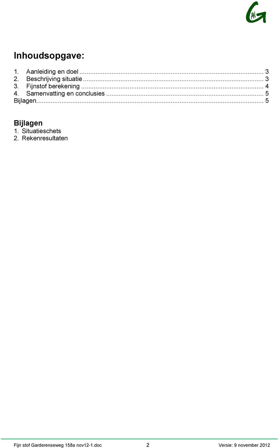 Samenvatting en conclusies... 5 Bijlagen... 5 Bijlagen 1.