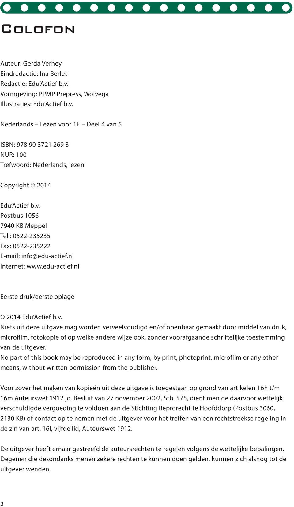 : 0522-235235 Fax: 0522-235222 E-mail: info@edu-actief.nl Internet: www.edu-actief.nl Eerste druk/eerste oplage 2014 Edu Actief b.v.