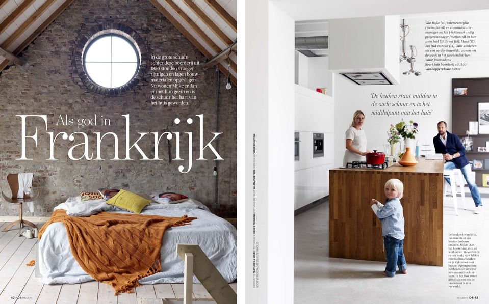 schuur en is het middelpunt van het huis Wie Mijke (40) interieurstylist (metmijke.nl) en communicatiemanager en Jan (46) bouwkundig projectmanager (metjan.nl) en hun zoon Juul (3).