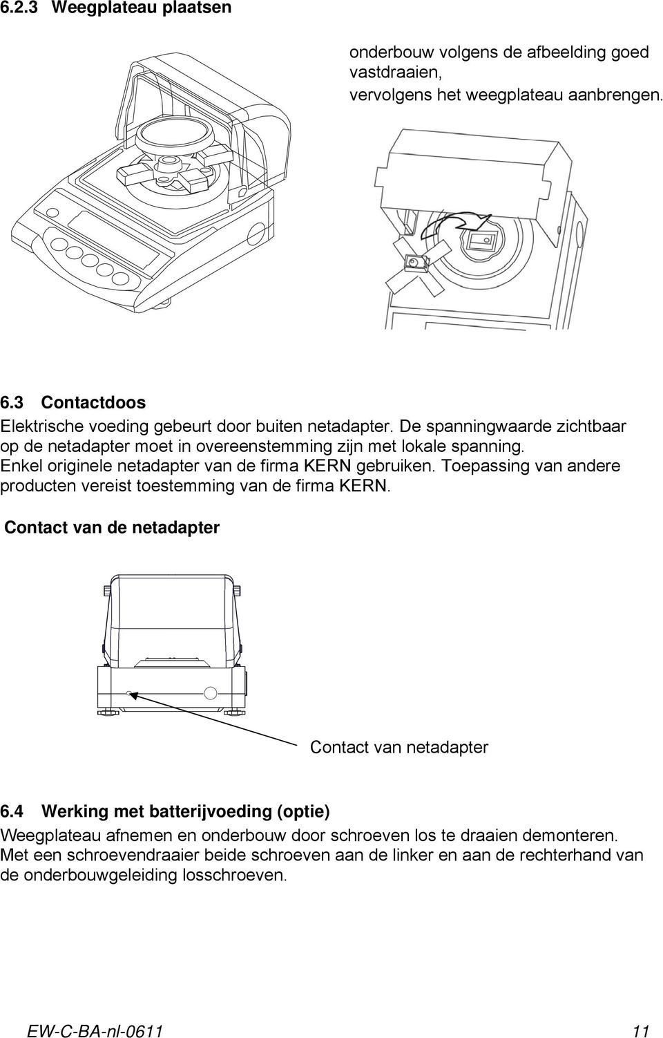 Enkel originele netadapter van de firma KERN gebruiken. Toepassing van andere producten vereist toestemming van de firma KERN.