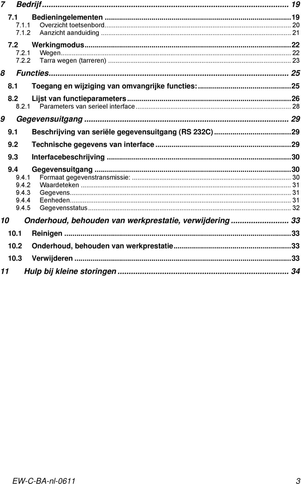 1 Beschrijving van seriële gegevensuitgang (RS 232C)...29 9.2 Technische gegevens van interface...29 9.3 Interfacebeschrijving...30 9.4 Gegevensuitgang...30 9.4.1 Formaat gegevenstransmissie:... 30 9.