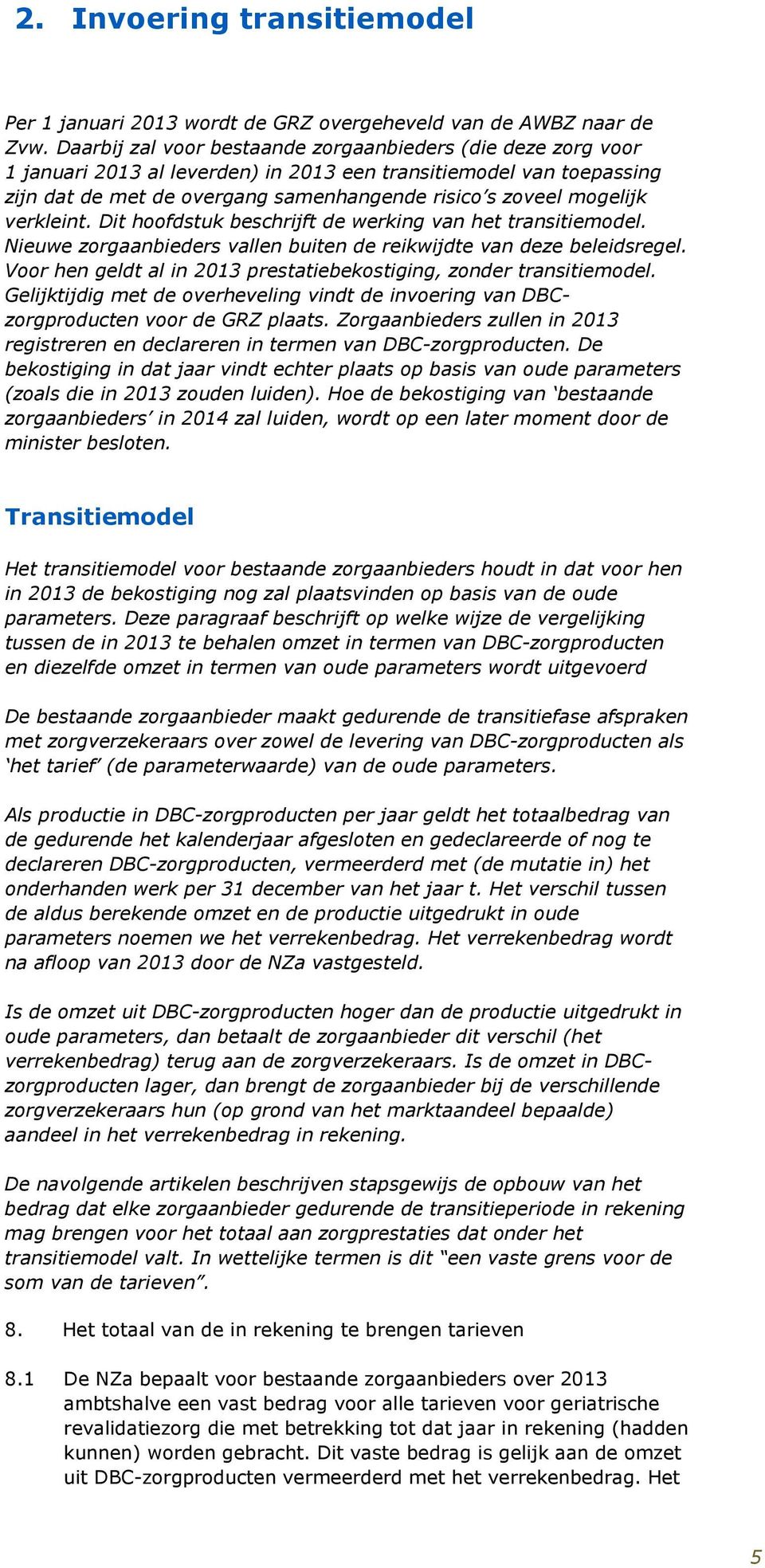 verkleint. Dit hoofdstuk beschrijft de werking van het transitiemodel. Nieuwe zorgaanbieders vallen buiten de reikwijdte van deze beleidsregel.