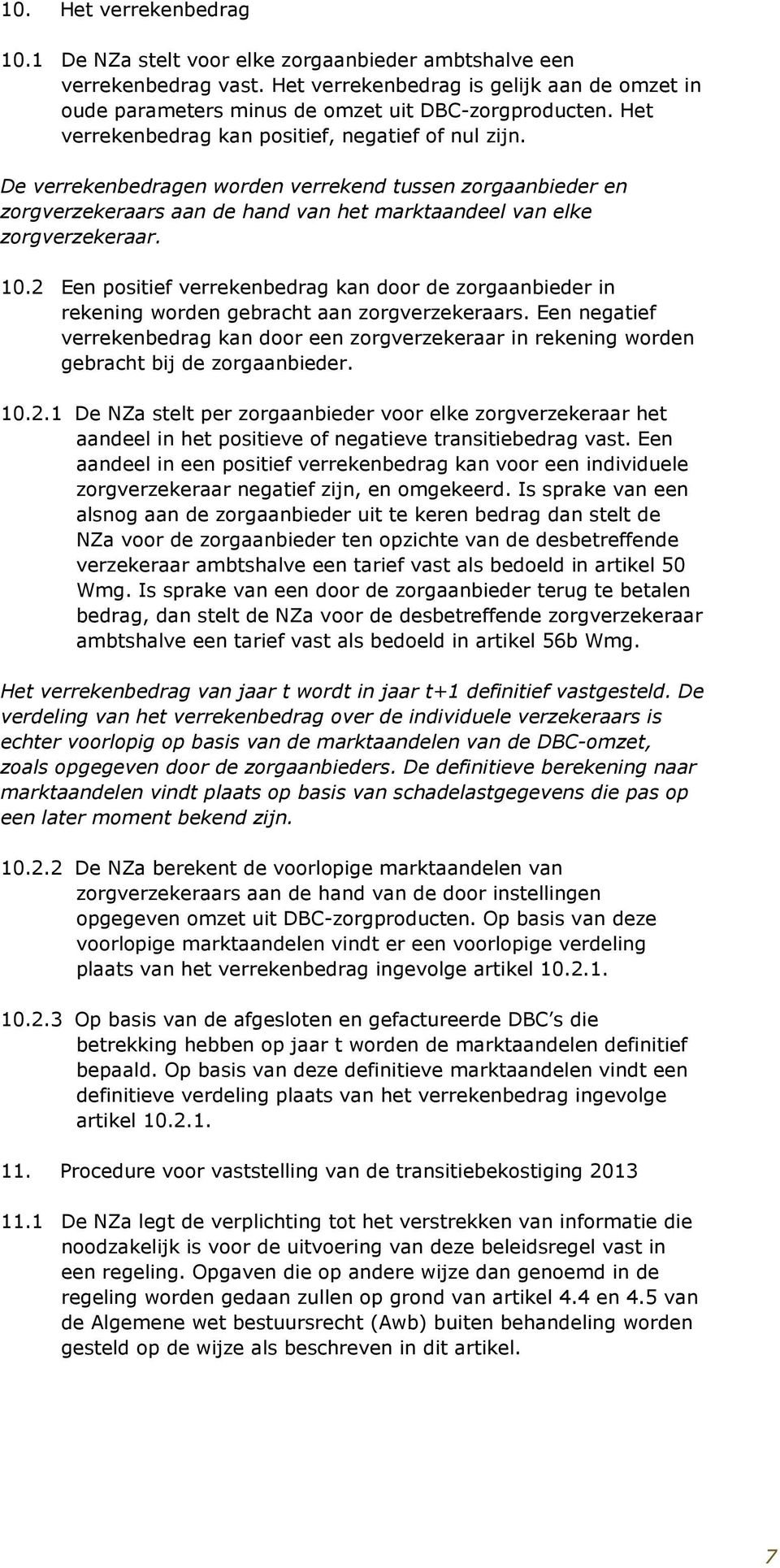 2 Een positief verrekenbedrag kan door de zorgaanbieder in rekening worden gebracht aan zorgverzekeraars.