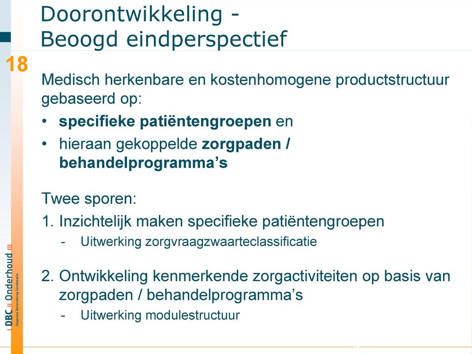 sporen: 1. Inzichtelijk maken specifieke patiëntengroepen - Uitwerking zorgvraagzwaarteclassificatie 2.