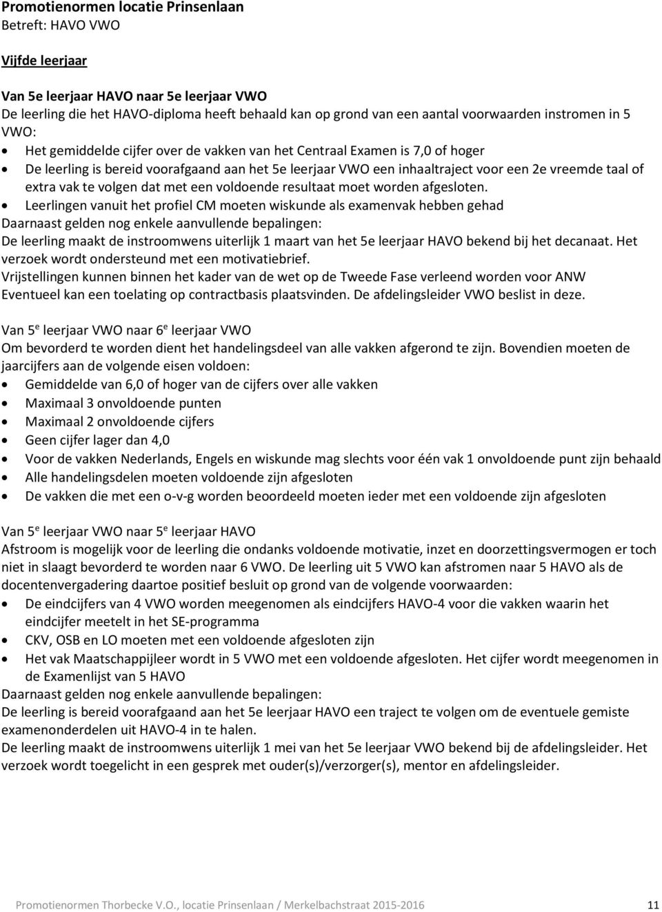 of extra vak te volgen dat met een voldoende resultaat moet worden afgesloten.