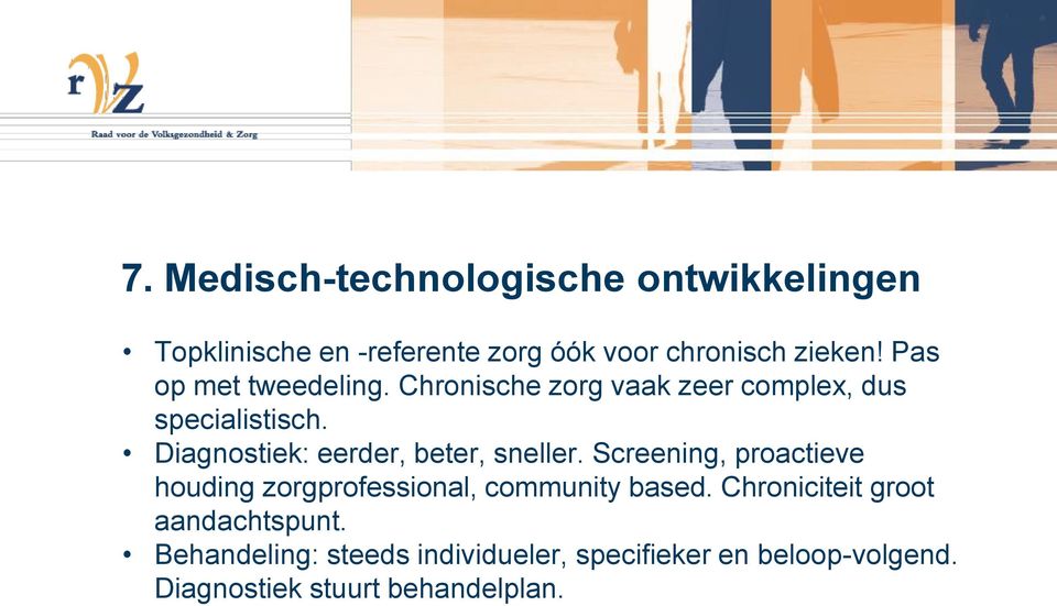 Diagnostiek: eerder, beter, sneller. Screening, proactieve houding zorgprofessional, community based.