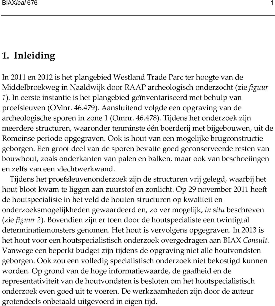 Tijdens het onderzoek zijn meerdere structuren, waaronder tenminste één boerderij met bijgebouwen, uit de Romeinse periode opgegraven. Ook is hout van een mogelijke brugconstructie geborgen.