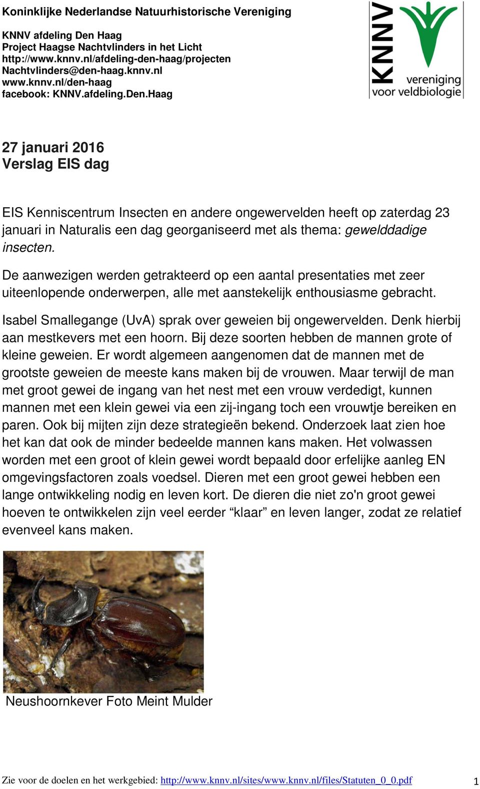 Haag 27 januari 2016 Verslag EIS dag EIS Kenniscentrum Insecten en andere ongewervelden heeft op zaterdag 23 januari in Naturalis een dag georganiseerd met als thema: gewelddadige insecten.