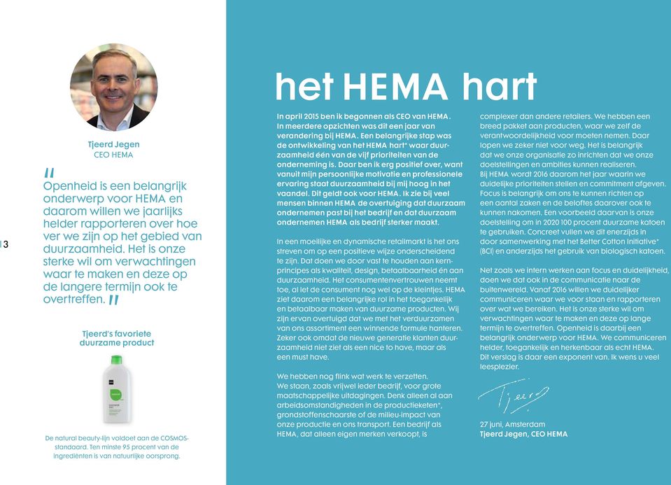Ten minste 95 procent van de ingrediënten is van natuurlijke oorsprong. In april 2015 ben ik begonnen als CEO van HEMA. In meerdere opzichten was dit een jaar van verandering bij HEMA.