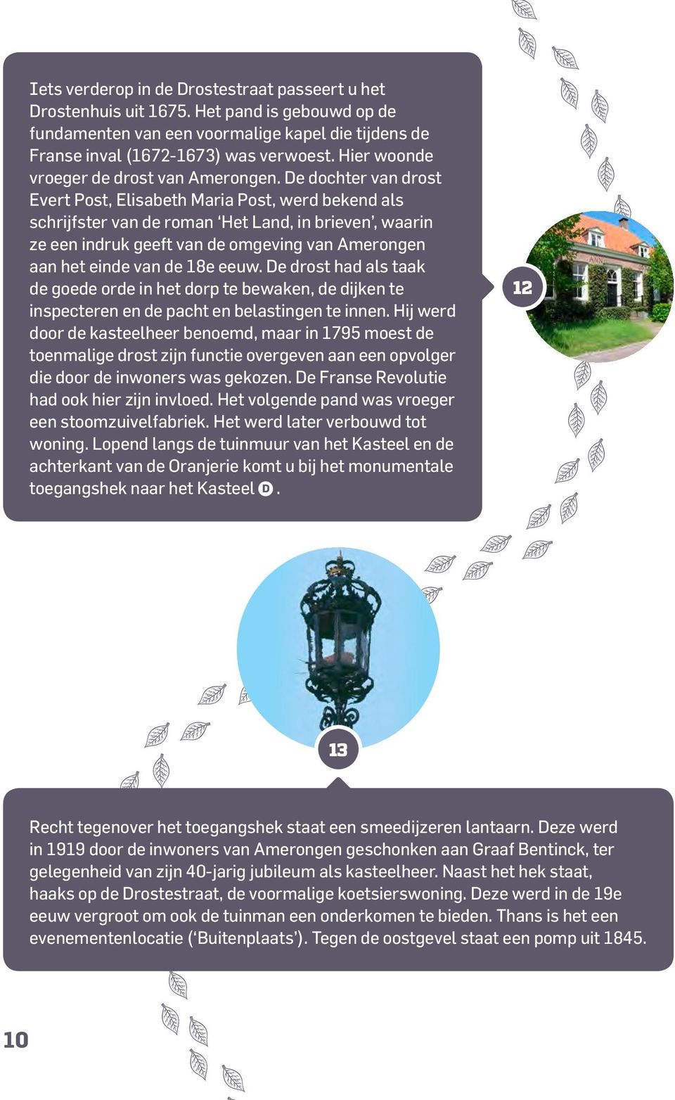 De dochter van drost Evert Post, Elisabeth Maria Post, werd bekend als schrijfster van de roman Het Land, in brieven, waarin ze een indruk geeft van de omgeving van Amerongen aan het einde van de 18e