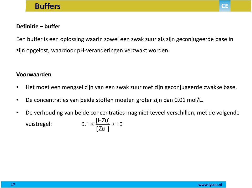 Voorwaarden Het moet een mengsel zijn van een zwak zuur met zijn geconjugeerde zwakke base.