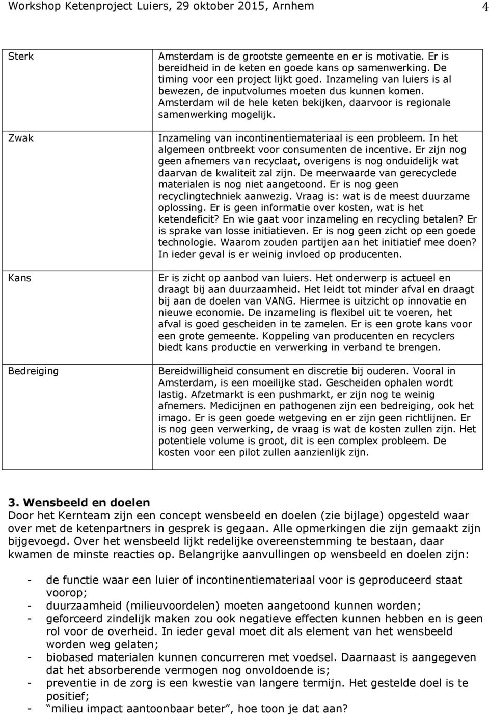 Inzameling van incontinentiemateriaal is een probleem. In het algemeen ontbreekt voor consumenten de incentive.