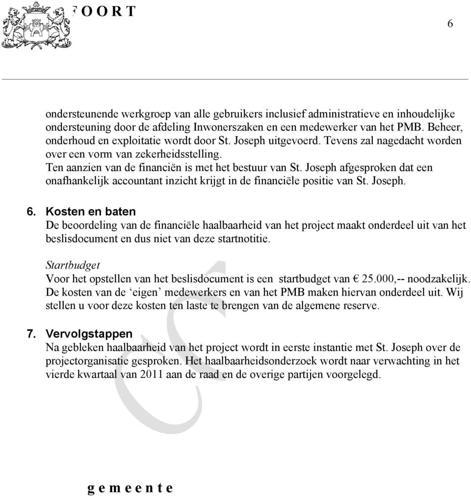 Joseph afgesproken dat een onafhankelijk accountant inzicht krijgt in de financiële positie van St. Joseph. 6.