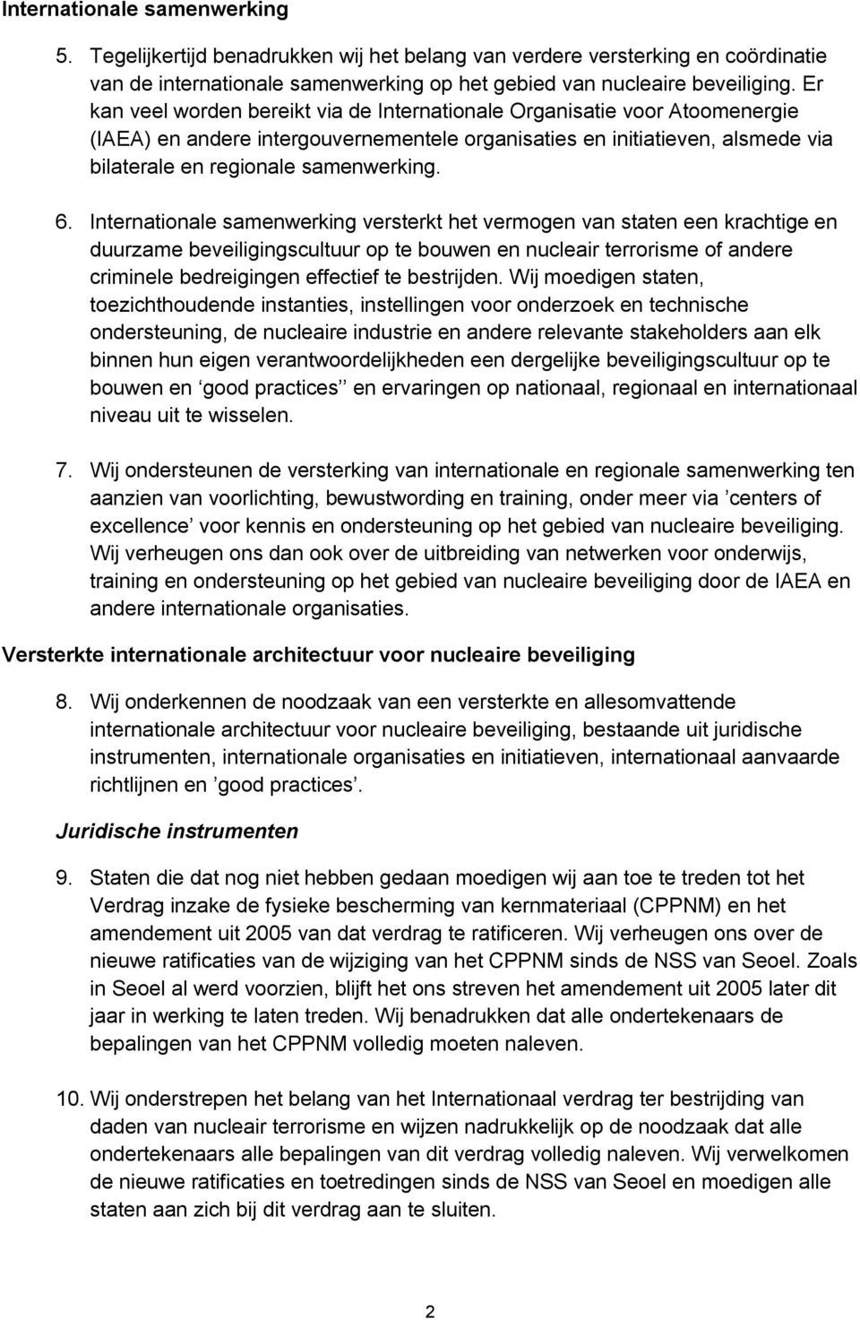 Internationale samenwerking versterkt het vermogen van staten een krachtige en duurzame beveiligingscultuur op te bouwen en nucleair terrorisme of andere criminele bedreigingen effectief te