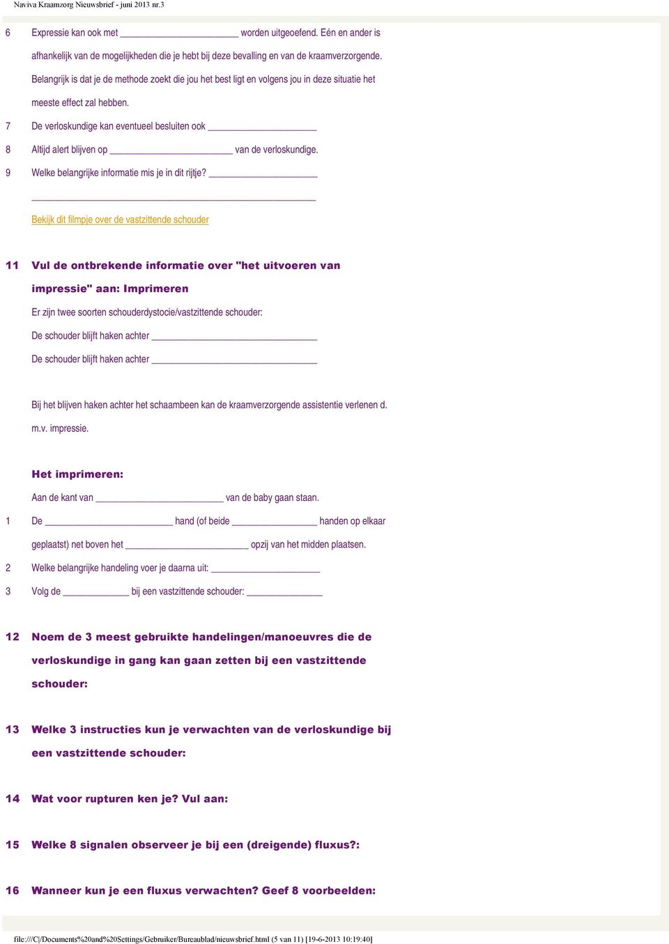 7 De verloskundige kan eventueel besluiten ook 8 Altijd alert blijven op van de verloskundige. 9 Welke belangrijke informatie mis je in dit rijtje?