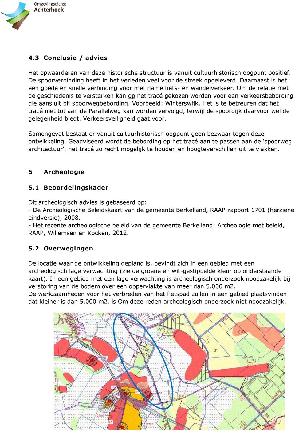 Om de relatie met de geschiedenis te versterken kan op het tracé gekozen worden voor een verkeersbebording die aansluit bij spoorwegbebording. Voorbeeld: Winterswijk.