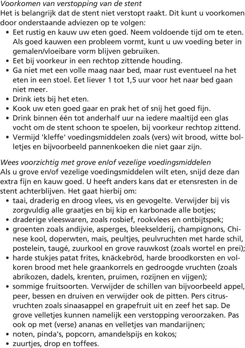 Ga niet met een volle maag naar bed, maar rust eventueel na het eten in een stoel. Eet liever 1 tot 1,5 uur voor het naar bed gaan niet meer. Drink iets bij het eten.