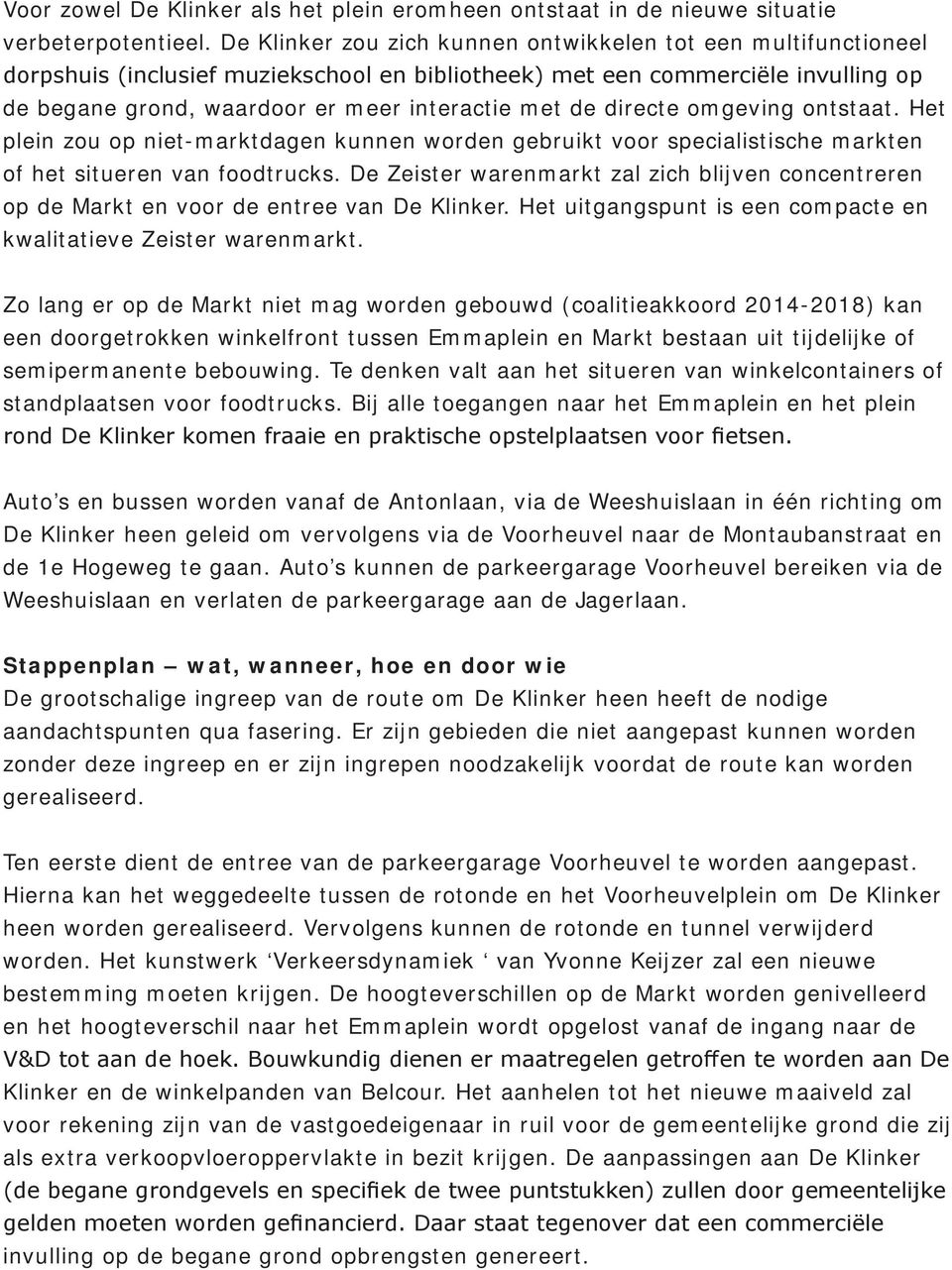 directe omgeving ontstaat. Het plein zou op niet-marktdagen kunnen worden gebruikt voor specialistische markten of het situeren van foodtrucks.