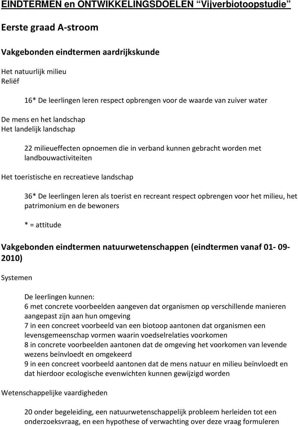 36* De leerlingen leren als toerist en recreant respect opbrengen voor het milieu, het patrimonium en de bewoners * = attitude Vakgebonden eindtermen natuurwetenschappen (eindtermen vanaf 01-09-