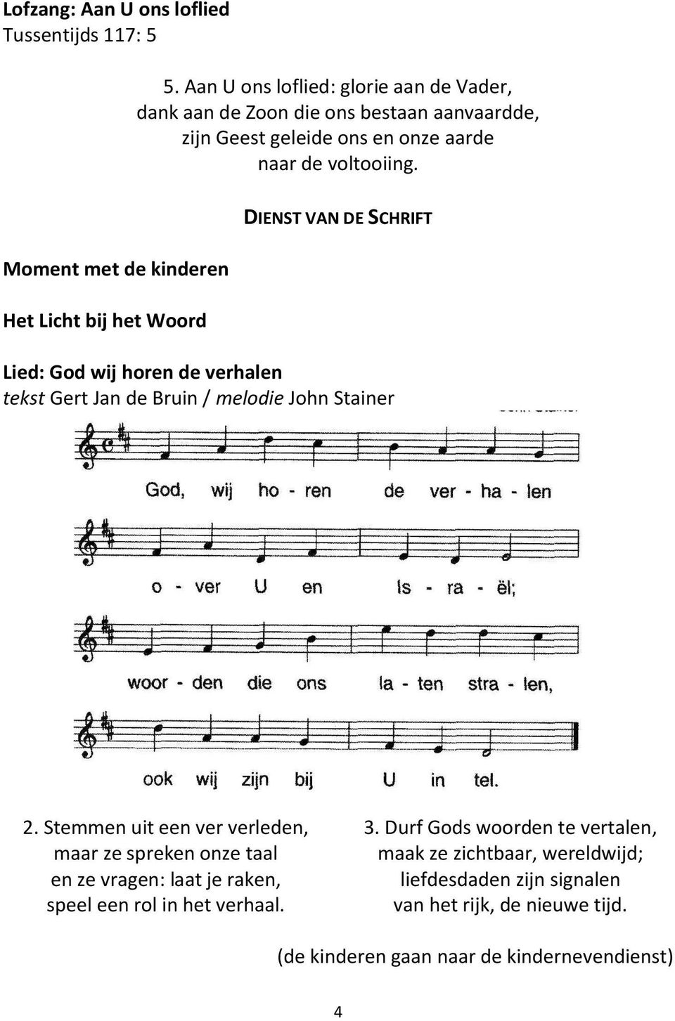 Moment met de kinderen Het Licht bij het Woord DIENST VAN DE SCHRIFT Lied: God wij horen de verhalen tekst Gert Jan de Bruin / melodie John Stainer 2.