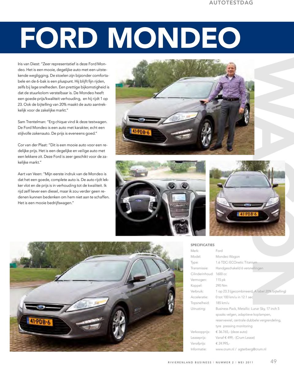 De Mondeo heeft een goede prijs/kwaliteit verhouding, en hij rijdt 1 op 23. Ook de bijtelling van 20% maakt de auto aantrekkelijk voor de zakelijke markt.