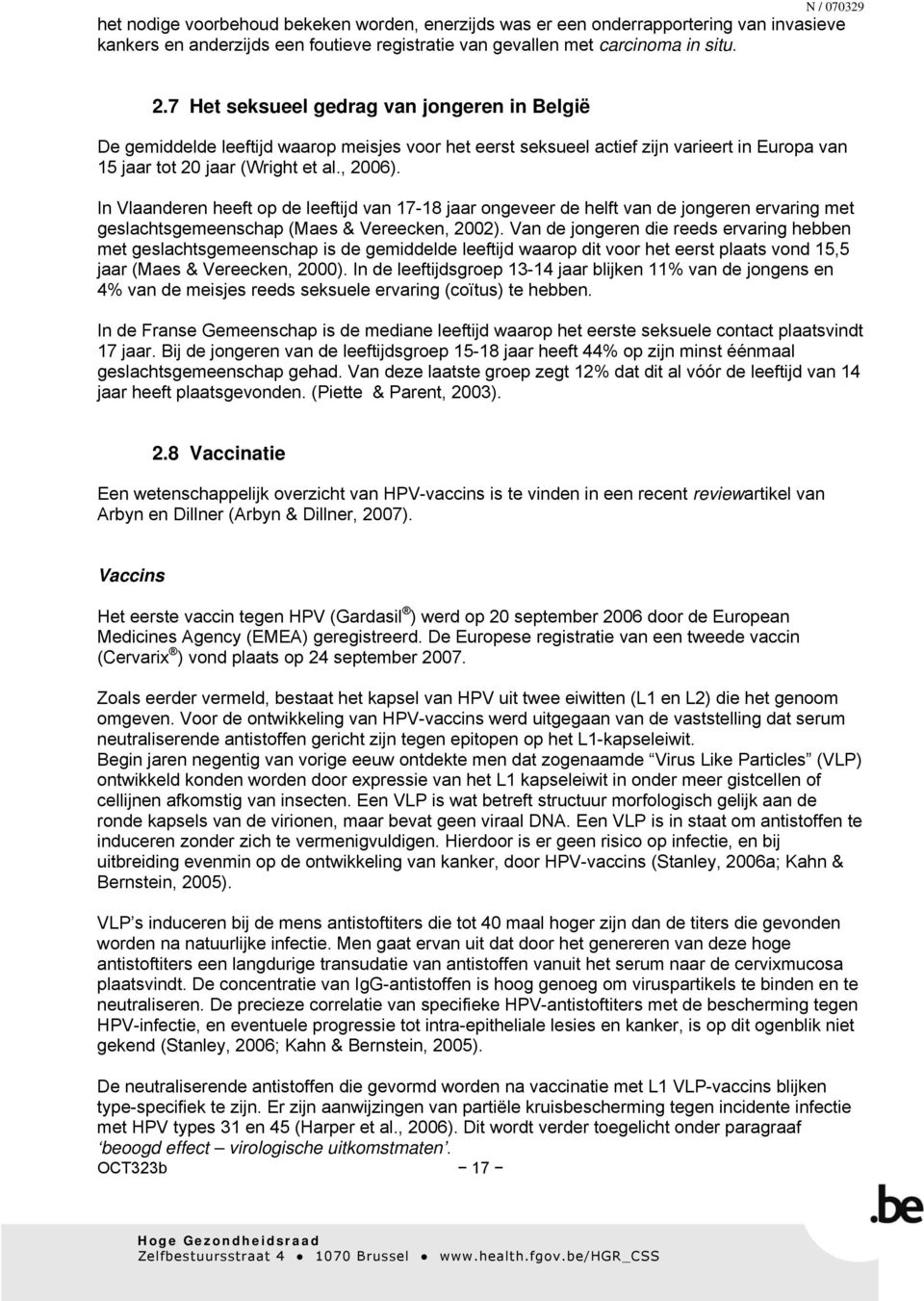 In Vlaanderen heeft op de leeftijd van 17-18 jaar ongeveer de helft van de jongeren ervaring met geslachtsgemeenschap (Maes & Vereecken, 2002).