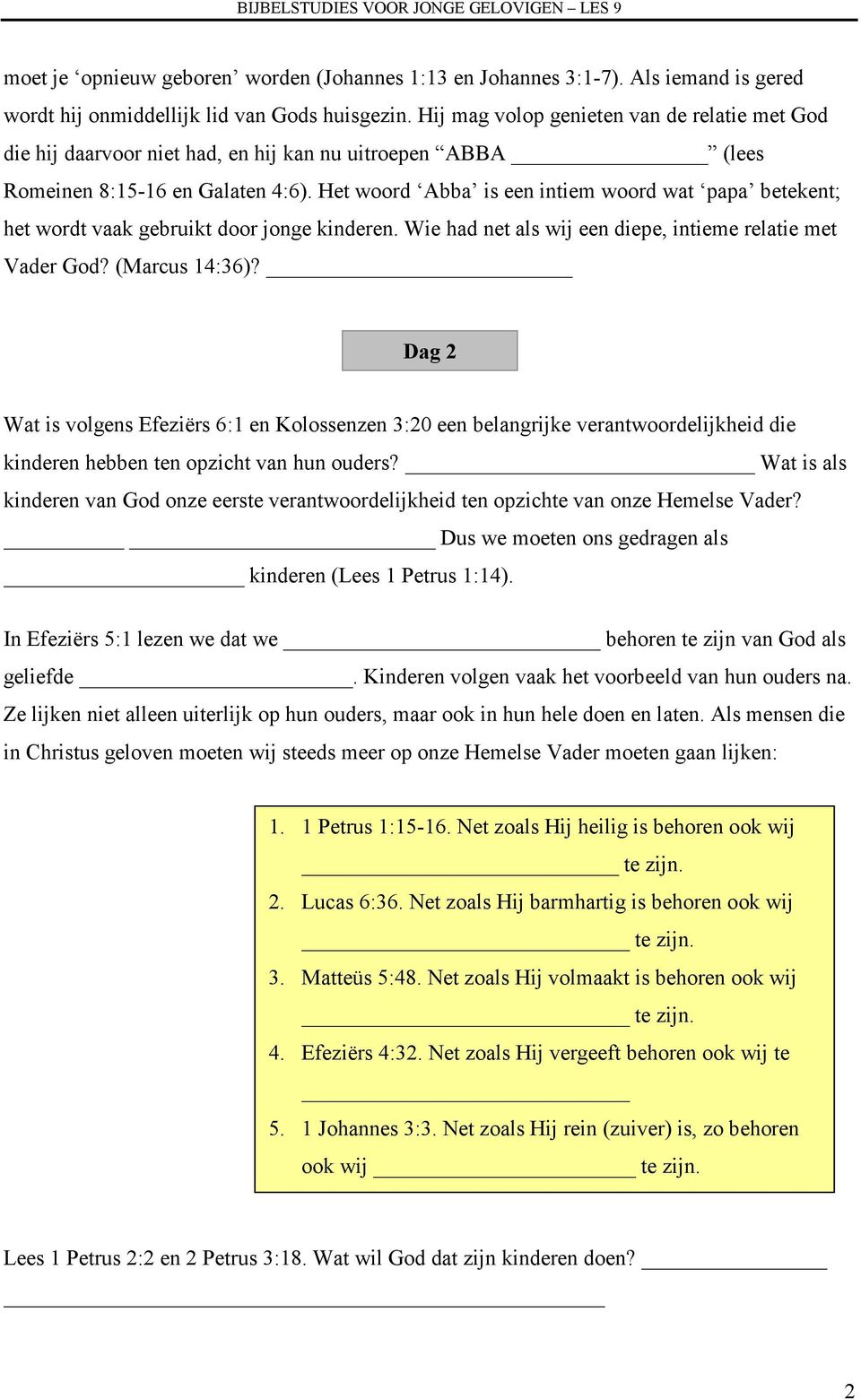 Het woord Abba is een intiem woord wat papa betekent; het wordt vaak gebruikt door jonge kinderen. Wie had net als wij een diepe, intieme relatie met Vader God? (Marcus 14:36)?