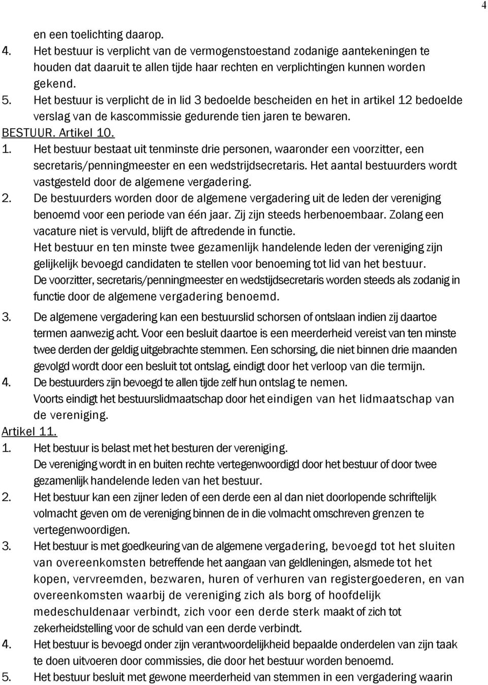 bedoelde verslag van de kascommissie gedurende tien jaren te bewaren. BESTUUR. Artikel 10