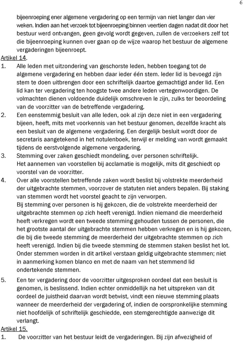 op de wijze waarop het bestuur de algemene vergaderingen bijeenroept. Artikel 14