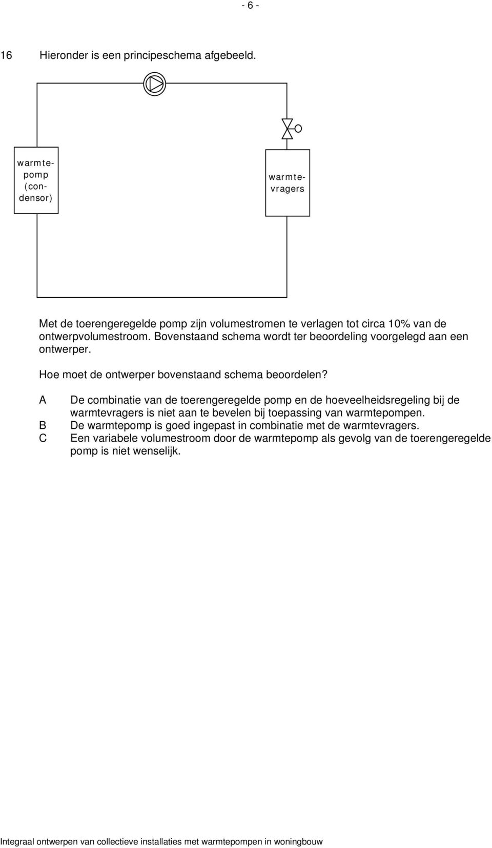 ovenstaand schema wordt ter beoordeling voorgelegd aan een ontwerper. Hoe moet de ontwerper bovenstaand schema beoordelen?