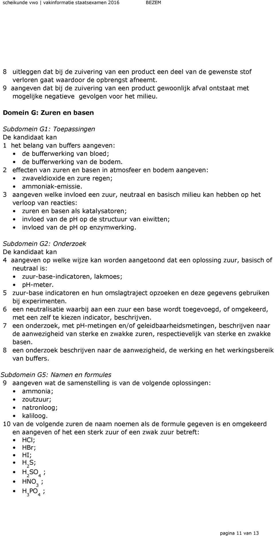 Domein G: Zuren en basen Subdomein G1: Toepassingen 1 het belang van buffers aangeven: de bufferwerking van bloed; de bufferwerking van de bodem.