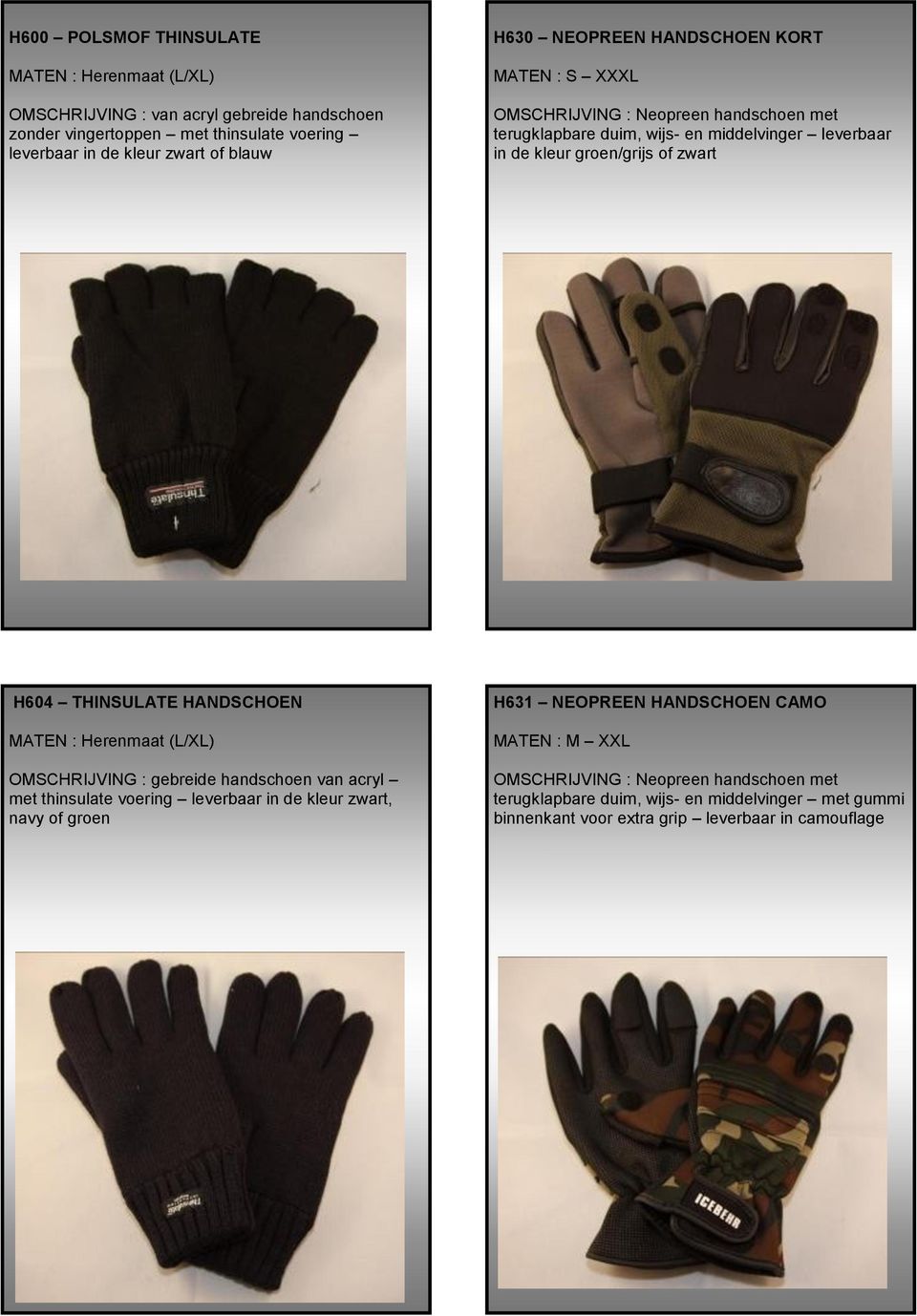 THINSULATE HANDSCHOEN MATEN : Herenmaat (L/XL) OMSCHRIJVING : gebreide handschoen van acryl met thinsulate voering leverbaar in de kleur zwart, navy of groen H631
