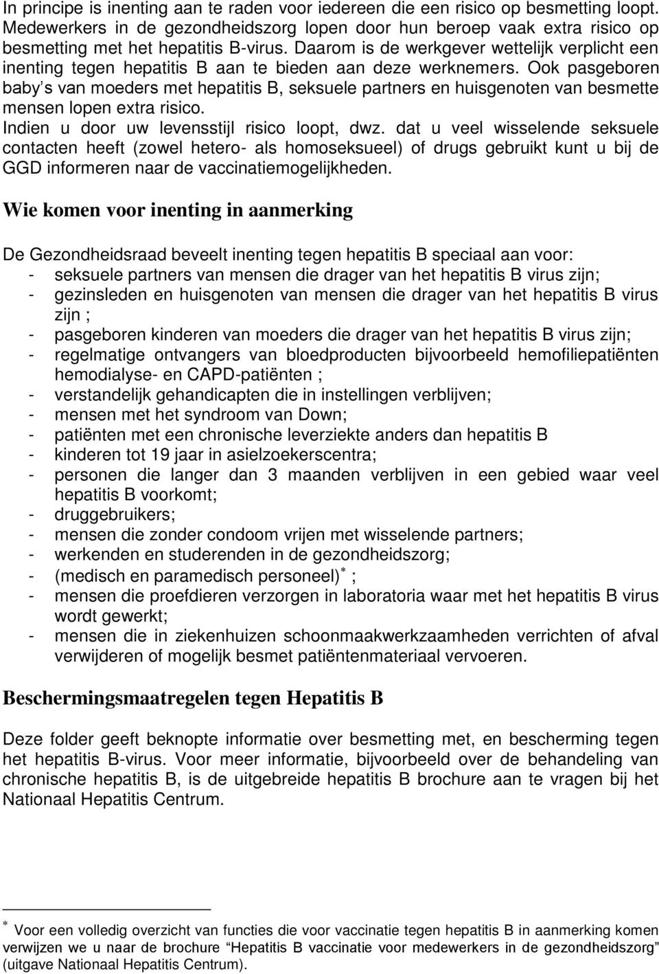 Daarom is de werkgever wettelijk verplicht een inenting tegen hepatitis B aan te bieden aan deze werknemers.