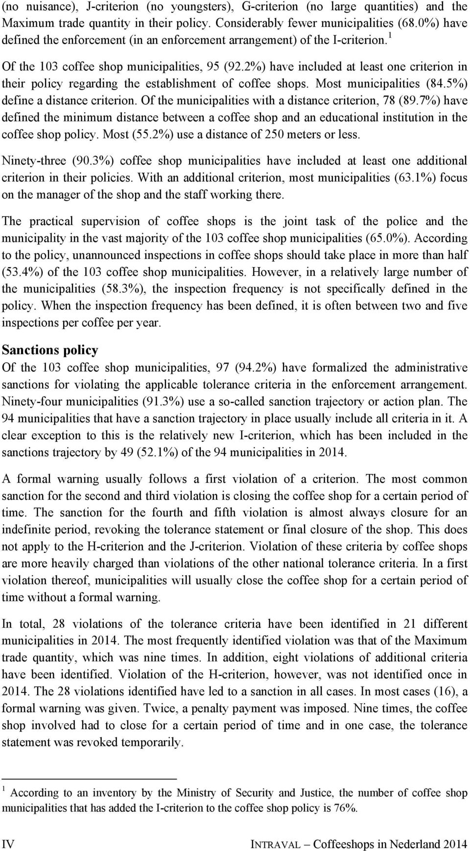 2%) have included at least one criterion in their policy regarding the establishment of coffee shops. Most municipalities (84.5%) define a distance criterion.